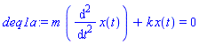 deq1a := m*(diff(x(t), `$`(t, 2)))+k*x(t) = 0
