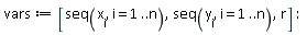 vars := [seq(x[i], i = 1 .. n), seq(y[i], i = 1 .. n), r]