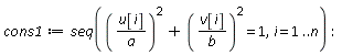 cons1 := seq((u[i]/a)^2+(v[i]/b)^2 = 1, i = 1 .. n)