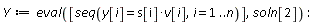 Y := eval([seq(y[i] = s[i]*v[i], i = 1 .. n)], soln[2])