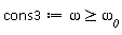 cons3 := omega >= `&omega;__0`