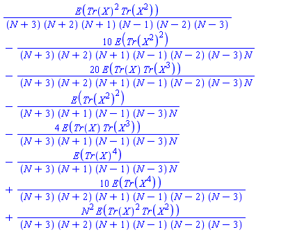 E(Tr(X)^2*Tr(X^2))/((N+3)*(N+2)*(N+1)*(N-1)*(N-2)*(N-3))-10*E(Tr(X^2)^2)/((N+3)*(N+2)*(N+1)*(N-1)*(N-2)*(N-3)*N)-20*E(Tr(X)*Tr(X^3))/((N+3)*(N+2)*(N+1)*(N-1)*(N-2)*(N-3)*N)-E(Tr(X^2)^2)/((N+3)*(N+1)*(N-1)*(N-3)*N)-4*E(Tr(X)*Tr(X^3))/((N+3)*(N+1)*(N-1)*(N-3)*N)-E(Tr(X)^4)/((N+3)*(N+1)*(N-1)*(N-3)*N)+10*E(Tr(X^4))/((N+3)*(N+2)*(N+1)*(N-1)*(N-2)*(N-3))+N^2*E(Tr(X)^2*Tr(X^2))/((N+3)*(N+2)*(N+1)*(N-1)*(N-2)*(N-3))