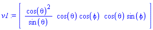 v1 := Vector[row](3, {(1) = cos(theta)^2/sin(theta), (2) = cos(theta)*cos(phi), (3) = cos(theta)*sin(phi)})